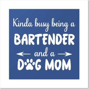 KINDA BUSY BEING A BARTENDER AND A DOG MOM Posters and Art